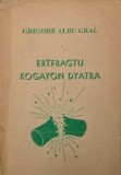 Ertfragtu Kogayon Dyatra. Cartea vietii data de ursitar poporului roman - Grigore Albu Gral