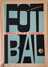 Fotbal. Probleme de joc si antrenament &ndash; Niculae Rosculet