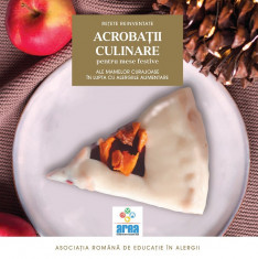 Acrobatii culinare ale mamelor curajoase in lupta cu alergiile alimentare. Retete reinventate. Volumul II - Asociatia Romana de Educatie in Alergii foto