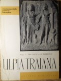 Ulpia Traiana - C. Daicoviciu, H. Daicoviciu, 1962, Meridiane, Monumentele Patriei Noastre, Istorie Romana, Paperback, 110 pagini