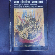 AUD CANTAND AMERICA - MARGARETA STERIAN (Antologie de poezie moderna americana) cu dedicatie pentru Petru Comarnescu