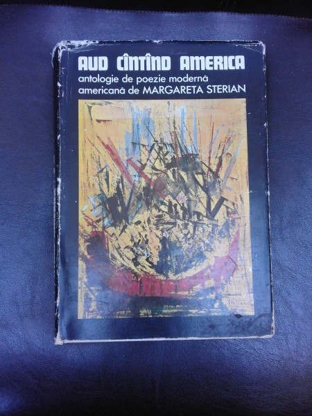 AUD CANTAND AMERICA - MARGARETA STERIAN (Antologie de poezie moderna americana) cu dedicatie pentru Petru Comarnescu