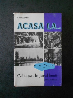 L. Sarateanu - Acasa la... (Colectia In jurul lumii) foto