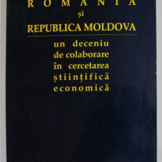 ROMANIA SI REPUBLICA MOLDOVA , UN DECENIU DE COLABORARE IN CERCETAREA STIINTIFICA ECONOIMICA , culegere de NICOLAE BELLI , 2001