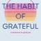 The Habit of Grateful: A Handbook for Gratitude