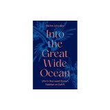 Into the Great Wide Ocean: Life in the Least Known Habitat on Earth