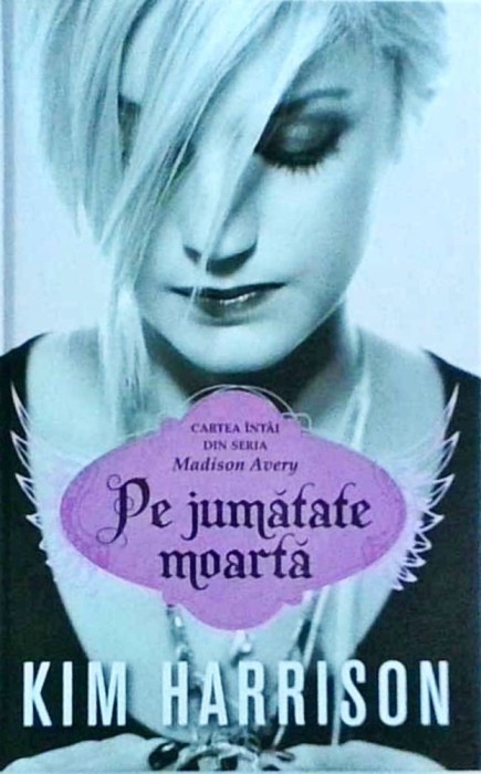 Kim Harrison - Pe jumatate moarta. Madison Avery, volumul 1