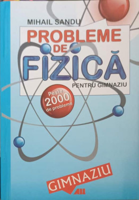 PROBLEME DE FIZICA PENTRU GIMNAZIU. PESTE 2000 DE PROBLEME-MIHAIL SANDU foto