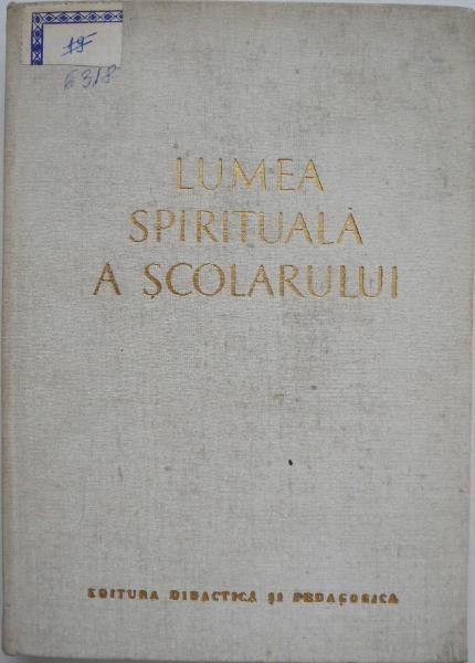 Lumea spirituala a scolarului (preadolescenta si adolescenta) - V. A. Suhomlinski