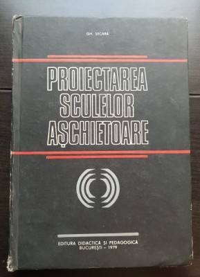 Proiectarea sculelor așchietoare - Gh. Secară foto