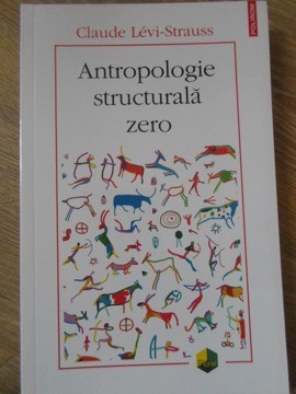 ANTROPOLOGIE STRUCTURALA ZERO-CLAUDE LEVI-STRAUSS-367751