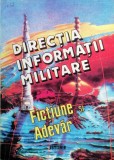 DIRECȚIA DE INFORMAȚII MILITARE &Icirc;NTRE FICȚIUNE ȘI ADEVĂR