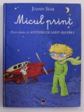 MICUL PRINT de JOANN SFAR , dupa opera lui ANTOINE DE SAINT - EXUPERY , ilustratii de BRIGITTE FINDAKLY , 2009, BENZI DESENATE