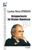 Metamorfozele lui Nicolae Manolescu | Cassian Maria Spiridon