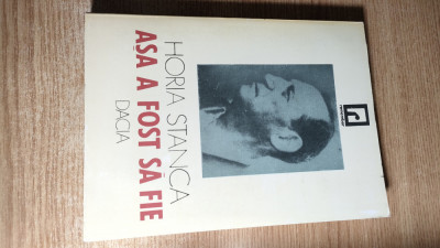 Horia Stanca - Asa a fost sa fie... (Editura Dacia, 1994) foto