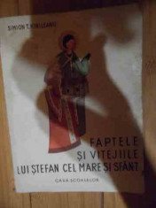 Faptele Si Vitejiile Lui Stefan Cel Mare Si Sfant - Simion T. Kirileanu ,538078 foto