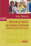 Metode şi tehnici de &icirc;nvăţare eficientă. Fundamente şi practici de succes - Paperback brosat - Ioan Neacşu - Polirom