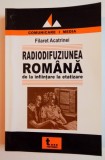 RADIODIFUZIUNEA ROMANA DE LA INFIINTARE LA ETATIZARE(1925-1948) de FILARET ACATRINEI , 2005 , PREZINTA SUBLINIERI