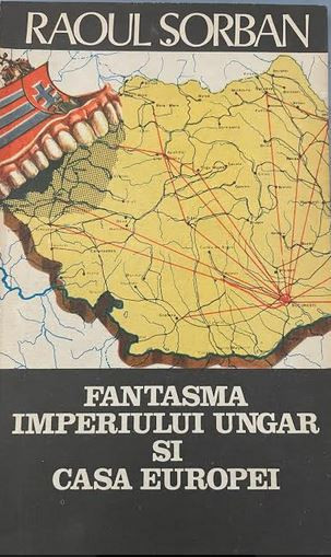 Fantasma imperiului ungar si Casa Europei Raoul Sorban