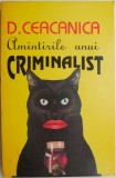 Amintirile unui criminalist - D. Ceacanica - Carte Beletristica, Anticariat (Stare Buna/Foarte Buna)