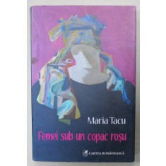 FEMEI SUB UN COPAC ROSU de MARIA TACU , 2008 , DEDICATIE *