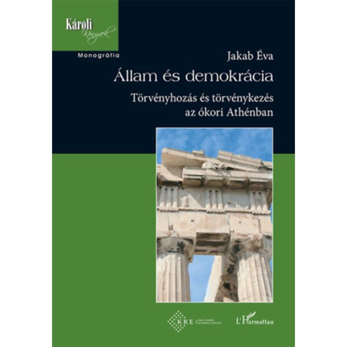 &Aacute;llam &eacute;s demokr&aacute;cia - T&ouml;rv&eacute;nyhoz&aacute;s &eacute;s t&ouml;rv&eacute;nykez&eacute;s az &oacute;kori Ath&eacute;nban - Jakab &Eacute;va
