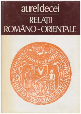 Aurel Decei - Relatii romano-orientale - 127956 foto