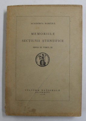 ACADEMIA ROMANA - MEMORIILE SECTIUNII STIINTIFICE , SERIA III , TOMUL III , AUTORI ROMANI (VEZI DESCIEREA ) , 1926 foto