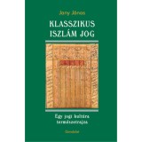 Klasszikus iszl&aacute;m jog - Egy jogi kult&uacute;ra term&eacute;szetrajza - Jany J&aacute;nos