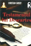 Cumpara ieftin Testamentul lui Decartes, Christian Carisey - Filosofie, Literatura Clasica, Editura Revelatio 2014
