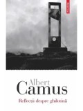Cumpara ieftin Reflectii despre ghilotina/Albert Camus