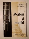 Cornel Onaca (dedicație) - Martori și martiri din temnițele comuniste