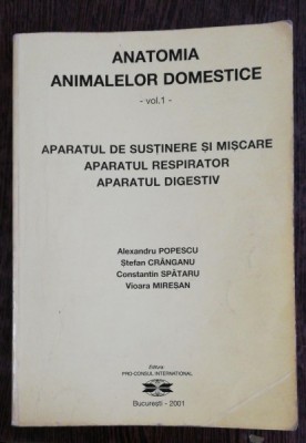 ANATOMIA ANIMALELOR DOMESTICE - VOL I -APARATUL DE SUSTINERE SI MISCARE,APARATUL RESPIRATOR , APARATUL DIGESTIV - ALEXANDRU POPESCU &amp;amp; CO foto