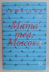 MAMA MEA , MOSCOVA , roman de HAMID ISMAILOV , 2018