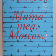 MAMA MEA , MOSCOVA , roman de HAMID ISMAILOV , 2018