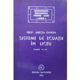 SISTEME DE ECUATII IN LICEU. CLASELE IX-XII-MIRCEA GANGA-338260