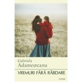Vremuri fara rabdare - Gabriela Adamesteanu