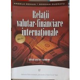 RELATII VALUTAR-FINANCIARE INTERNATIONALE. APLICATII PRACTICE SI PROBLEME-ANGELA ROMAN, BOGDAN ZUGRAVU-252162