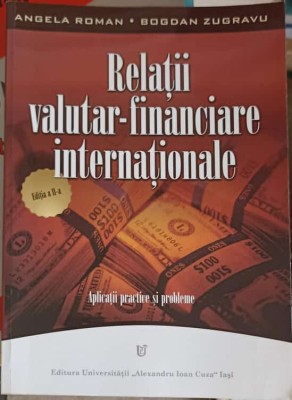 RELATII VALUTAR-FINANCIARE INTERNATIONALE. APLICATII PRACTICE SI PROBLEME-ANGELA ROMAN, BOGDAN ZUGRAVU-252162 foto