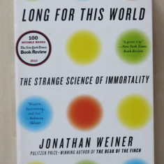 Long for This World - The Strange Science of Immortality - Jonathan Weiner