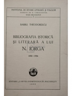 Barbu Theodorescu - Bibliografia istorica si literara a lui N. Iorga (semnata) (editia 1935) foto