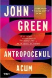 Cumpara ieftin Antropocenul acum/John Green