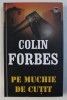 PE MUCHIE DE CUTIT de COLIN FORBES , 2003 *EDITIE CARTONATA