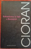 Schimbarea la fata a Romaniei - Emil Cioran (2010)
