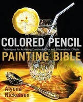 Colored Pencil Painting Bible: Techniques for Achieving Luminous Color and Ultrarealistic Effects foto