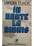 Mircea Eliade - In curte la Dionis (Editia: 1981)