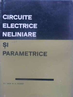 CIRCUITE ELECTRICE NELINIARE SI PARAMETRICE-GH. SAVIN, H. ROSMAN-276598 foto