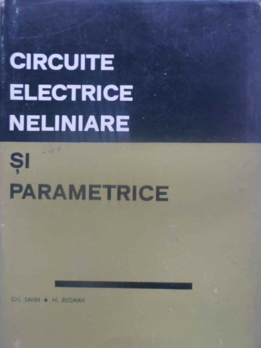 CIRCUITE ELECTRICE NELINIARE SI PARAMETRICE-GH. SAVIN, H. ROSMAN-276598