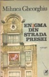 Enigma din strada presei - Mihnea Gheorghiu, Editura Cartea Romaneasca, 1988, 280 pagini, literatura romana clasica