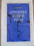 Literatura Romana Veche - I. Rotaru, Editura Didactica, 1980, 367 pagini, Coperta Cartonata